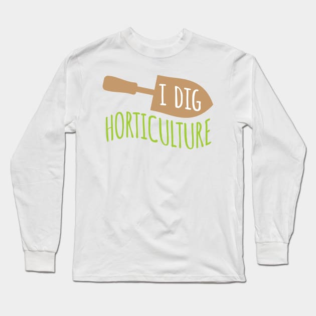 I Dig Horticulture Long Sleeve T-Shirt by oddmatter